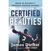 Certified Beauties: Hockey’s Best Untold Stories