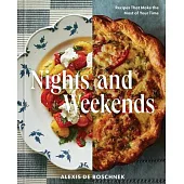 Nights and Weekends: Recipes That Make the Most of Your Time