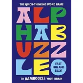 Alphabuzzle: The Quick-Thinking Word Game to Bamboozle Your Brain