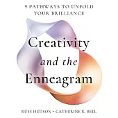 Creativity and the Enneagram: 9 Pathways to Unfold Your Brilliance