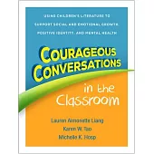 Courageous Conversations in the Classroom: Using Children’s Literature to Support Social and Emotional Growth, Positive Identity, and Mental Health