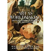 Art as Worldmaking: Critical Essays on Realism and Naturalism