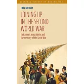 Joining Up in the Second World War: Enlistment, Masculinity and the Memory of the Great War