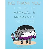No, Thank You: A Guide to Asexual and Aromantic Identities