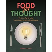 Food for Thought: What You May be Eating That is Making You Sick or Even Killing You