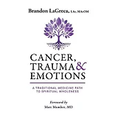 Cancer, Trauma & Emotions: A Traditional Medicine Path to Spiritual Wholeness