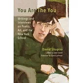 You Are The You: Writings and Interviews on Poetry, Art, and the New York School