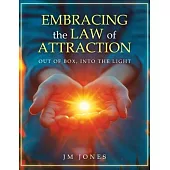 Embracing The Law Of Attraction: Out Of The Box, Into The Light