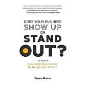 Does Your Business Show Up Or Stand Out?: How Better Experiences By Design Spur Growth