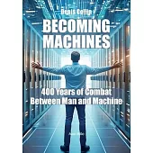 Becoming Machines: 400 Years of Combat Between Man and Machine