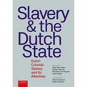 Slavery and the Dutch State: Dutch Colonial Slavery and Its Afterlives