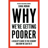 Why We’re Getting Poorer: A Realist’s Guide to the Economy and How We Can Fix It