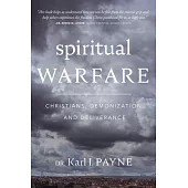 Spiritual Warfare: Christians, Demonization, and Deliverance: Christians, Demonization and Deliverance