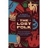 The Lost Folk: A Journey from the Forgotten Past to the Emerging Future of Folk