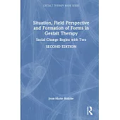 Situation, Field Perspective and Formation of Forms in Gestalt Therapy: Social Change Begins with Two