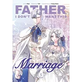 Father, I Don’t Want This Marriage, Volume 5