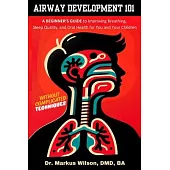 Airway Development 101 - A Beginner’s Guide to Improving Breathing, Sleep Quality, and Oral Health for You and Your Children, Without Complicated Tech