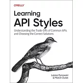 Learning API Styles: Understanding the Trade-Offs of Common APIs and Choosing the Correct Solutions