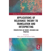 Applications of Relevance Theory in Translation and Interpreting: Theory, Research and Practice