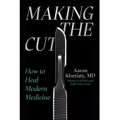 Making the Cut: The Education of a Physician and the Crisis of Medicine