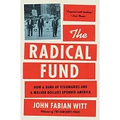 The Radical Fund: How a Band of Visionaries and a Million Dollars Upended America