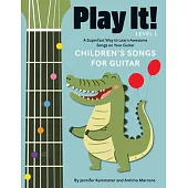 Play It! Children’s Songs for Guitar: A Superfast Way to Learn Awesome Songs on Your Guitar