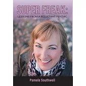 Super Freak: Lessons from a Reluctant Psychic