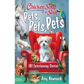 Chicken Soup for the Soul: Pets, Pets, Pets: 101 Entertaining Stories