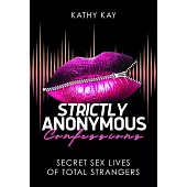Strictly Anonymous Confessions: Secret Sex Lives of Total Strangers