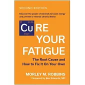 [Cu]re Your Fatigue: The Root Cause and How to Fix It on Your Own