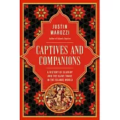 Captives and Companions: A History of Slavery and the Slave Trade in the Islamic World