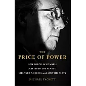 The Price of Power: How Mitch McConnell Mastered the Senate, Changed America, and Lost His Party