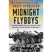 Midnight Flyboys: The American Bomber Crews and Allied Secret Agents Who Aided the French Resistance in World War II