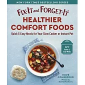 Fix-It and Forget-It Healthier Comfort Foods: Quick & Easy Meals for Your Slow Cooker or Instant Pot