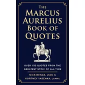 The Marcus Aurelius Book of Quotes: Over 150 Quotes from the Greatest Stoic of All Time