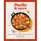 Paella & More: Recipes for the Best of Spain’s Rice & Noodle Dishes