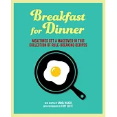Breakfast for Dinner: Mealtimes Get a Makeover in This Collection of Rule-Breaking Recipes