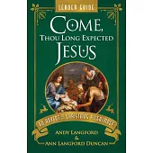 Come, Thou Long Expected Jesus Leader Guide: An Advent to Christmas Pilgrimage