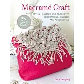 Macramé Crafts: 35 Projects to Make: Stylish Knotted and Crocheted Decorations, Jewelry, and Accessories