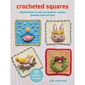 Crocheted Squares: 35 Patterns to Make: Stunning Celebration and Nature-Inspired Blocks to Make Into Blankets, Pillows, Greetings Cards, and More