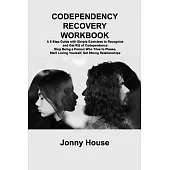 Codependency Recovery Workbook: A 5-Step Guide with Simple Exercises to Recognize and Get Rid of Codependence Stop Being a Person Who Tries to Please,