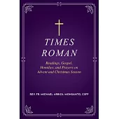 Times Roman: Readings, Gospel, Homilies, and Prayers on Advent and Christmas Season