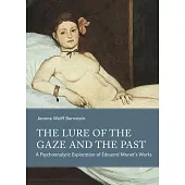 The Lure of the Gaze and the Past: A Psychoanalytic Exploration of Edouard Manet’s Works