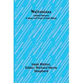 Waltoniana: Inedited Remains in Verse and Prose of Izaak Walton