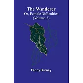 The Wanderer; or, Female Difficulties (Volume 3)