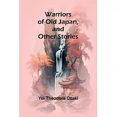 Warriors of Old Japan, and Other Stories