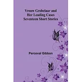 Vrouw Grobelaar and Her Leading Cases: Seventeen Short Stories