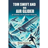 Tom Swift And His Air Glider Or Seeking the Platinum Treasure