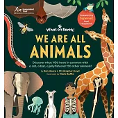 We are All Animals: Discover what YOU have in common with a cat, a bat, a jellyfish and 150 other animals!