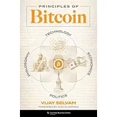 Principles of Bitcoin: Technology, Economics, Politics, and Philosophy